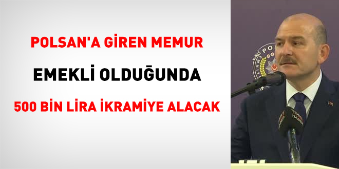 POLSAN'a giren memur emekli olduğunda 500 bin lira ikramiye alacak