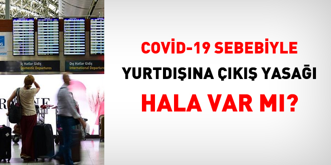 Covid-19 sebebiyle yurtdışına çıkış yasağı var mı?