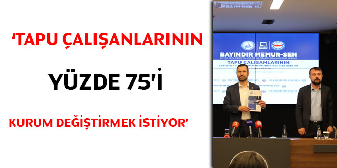 'Tapu çalışanlarının yüzde 75'i kurum değiştirmek istiyor'