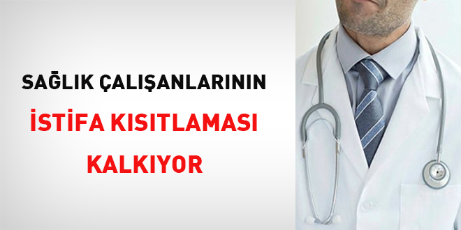 Sağlık çalışanlarının istifa kısıtlaması kalkıyor