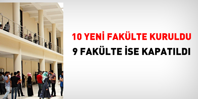 10 faklte kuruldu, 9 faklte kapatld