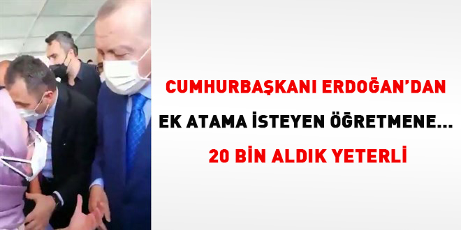 Erdoğan'dan ek atama isteyen öğretmene... 20 bin aldık yeterli