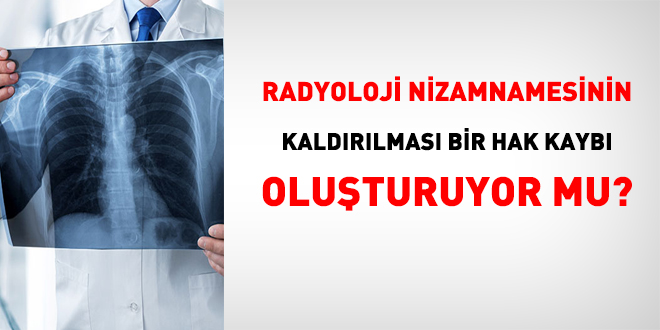 Radyoloji Nizamnamesinin kaldrlmas bir hak kayb oluturuyor mu?