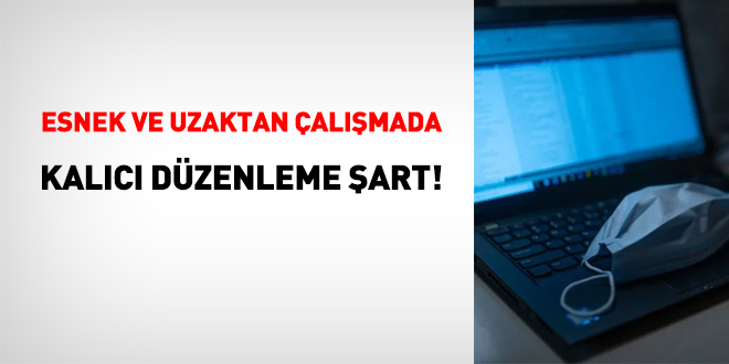 Esnek ve uzaktan çalışmada kalıcı düzenleme şart!