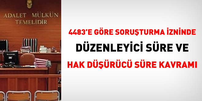 4483'e göre soruşturma izninde, düzenleyici süre ve hak düşürücü süre kavramı