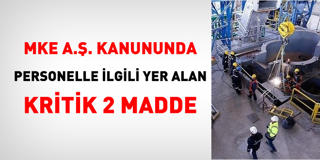 MKE A.Ş. Kanununda personelle ilgili yer alan kritik 2 madde