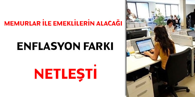 Memur ve emeklilerin alacağı enflasyon farkı netleşti