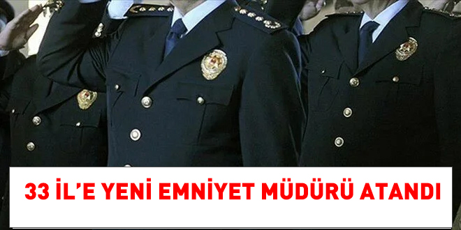33 İl'e yeni emniyet müdürü atandı