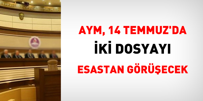 AYM, 14 Temmuz'da 2 dosyay esastan grecek