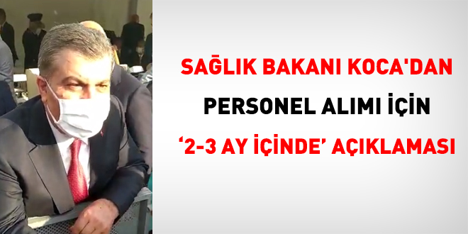 Sağlık Bakanı Koca'dan personel alımı için '2-3 ay içinde' açıklaması