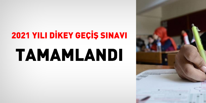 Dikey Geçiş Sınavı sona erdi
