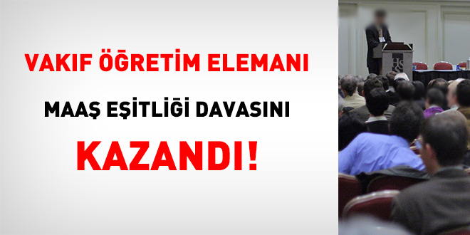 Vakıf öğretim elemanı maaş eşitliği davasını kazandı!