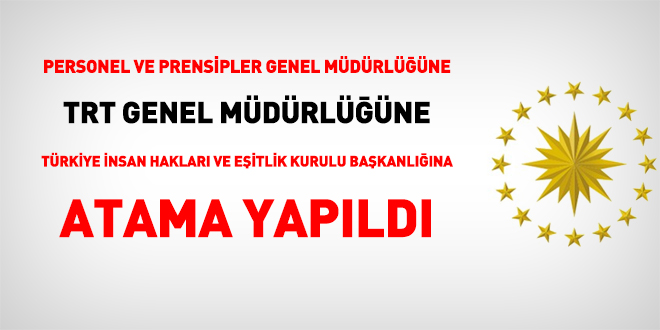 Cumhurbaşkanlığı Personel ve Prensipler ile TRT Genel Müdürlüklerine atama yapıldı