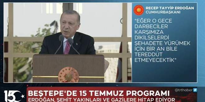 Erdoğan: Darbeciler karşıma dikilseydi şehadete yürümek için tereddüt etmeyecektim