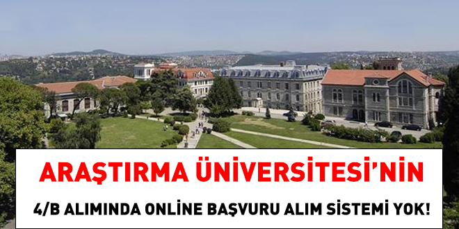 Araştırma Üniversitesi'nin 4/B alımında online başvuru alım sistemi yok!