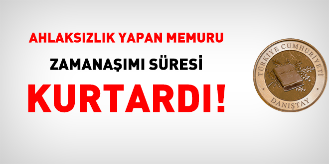 Ahlaksızlık yapan memuru zamanaşımı süresi kurtardı!