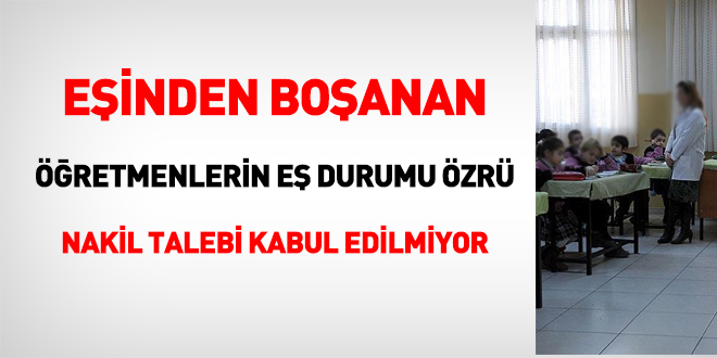 Sağlıkçılar isteyebiliyor iken öğretmenler boşanmadan dolayı nakil isteyemiyor