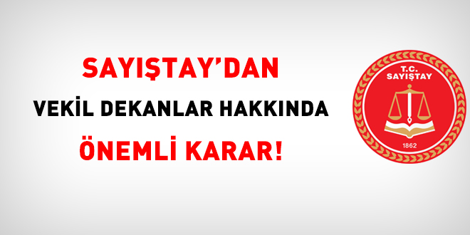 Sayıştay'dan vekil dekanlar hakkında önemli karar!