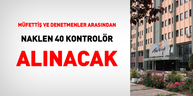 Müfettiş ve denetmenler arasından naklen 40 kontrolör alınacak