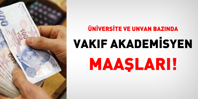 Üniversite ve unvan bazında vakıf akademisyen maaşları!