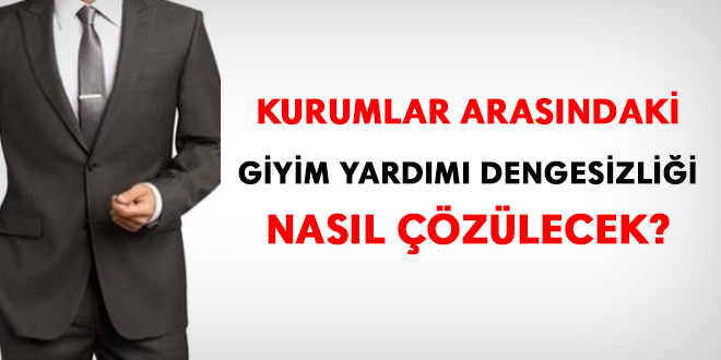 Kurumlar arasındaki giyim yardımı dengesizliği nasıl çözülecek?
