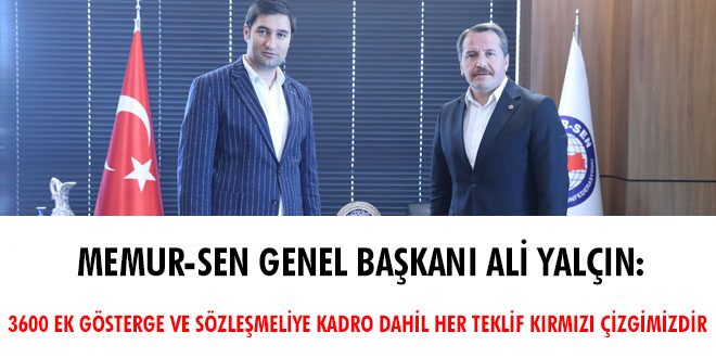 Memur-Sen Genel Başkanı Ali Yalçın: 3600 ek gösterge ve sözleşmeliye kadro dahil her teklif kırmızı çizgimizdir