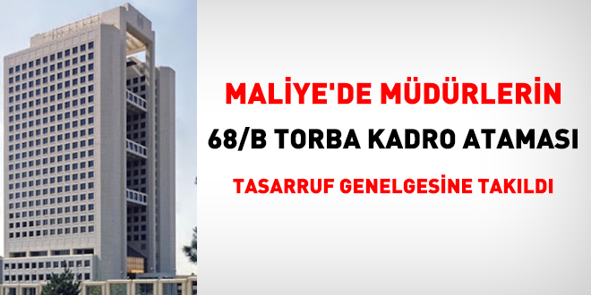 Maliye'de mdrlerin 68/B torba kadro atamas tasarrufa takld