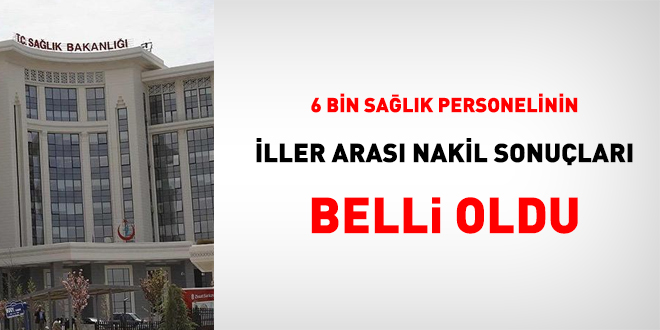 6 bin sağlık personelinin iller arası nakil sonuçları belli oldu