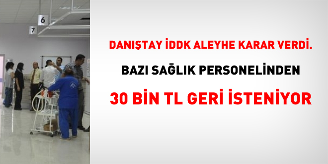 Danıştay İDDK aleyhe karar verdi. Bazı sağlık personelinden 30 bin TL isteniyor