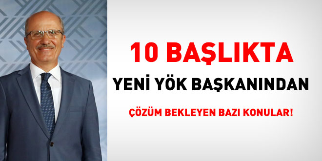 Yeni YÖK Başkanından çözüm bekleyen bazı konular!