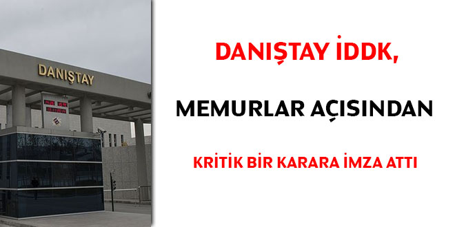Danıştay İDDK, memurlar açısından kritik bir karara imza attı