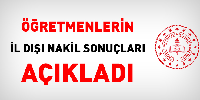 Öğretmenlerin il dışı nakil sonuçları açıklandı