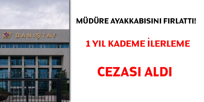 Mdre ayakkabsn frlatt! 1 yl kademe ilerlemesi cezas ald!