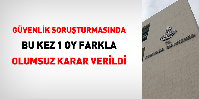Güvenlik soruşturmasında 7'ye karşı 8 oyla olumsuz karar