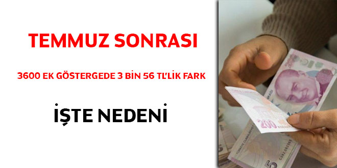 Temmuz sonras 3600 ek gstergede 3.056 TL'lik fark! te nedeni...