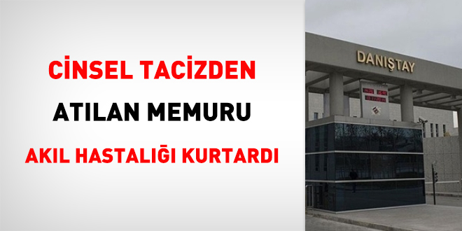 Cinsel tacizden atılan memuru akıl hastalığı kurtardı