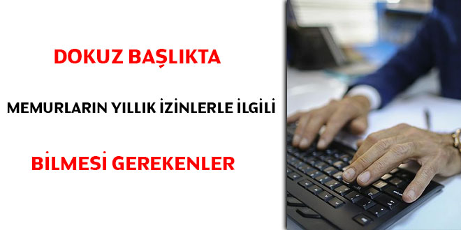 Dokuz başlıkta memurların yıllık izinlerle ilgili bilmesi gerekenler