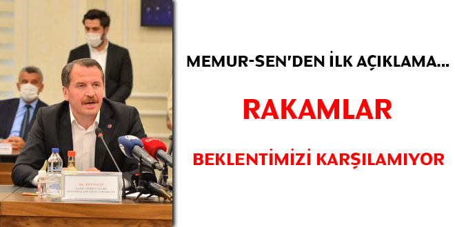 Memur-Sen'den ilk açıklama: Rakamlar beklentimizi karşılamıyor