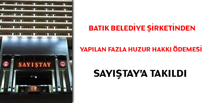 Batk belediye irketinden yaplan fazla huzur hakk Saytay raporunda!