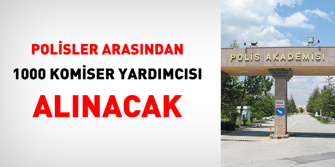 Polis memurlar arasndan 1000 komiser yardmcs aday alnacak