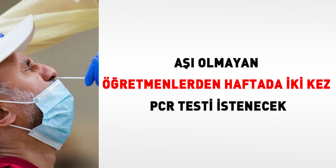 Aşısız öğretmenlerden haftada iki kez PCR testi istenecek