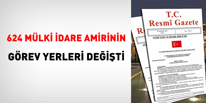 624 mülki idare amirini kapsayan kaymakam kararnamesi yayımlandı