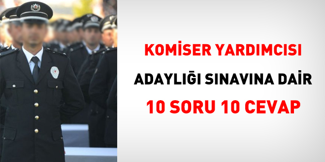 Komiser yardımcılığında 10 soru 10 cevap