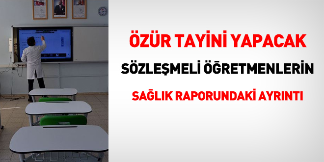 Özür tayini yapacak sözleşmeli öğretmenlerin sağlık raporundaki ayrıntı