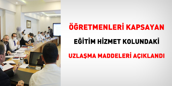 Eğitim hizmet kolundaki uzlaşma maddeleri açıklandı