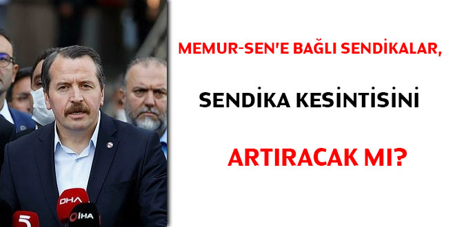 Memur Sen'e bal sendikalar, sendika kesintisini artracak m?