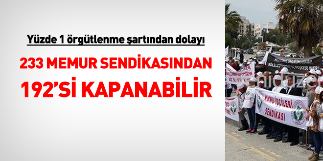 233 memur sendikasının 192'si kapanabilir