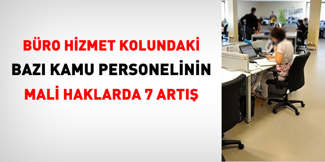 Büro kolundaki bazı kamu personelinin mali haklarındaki 7 yeni artış
