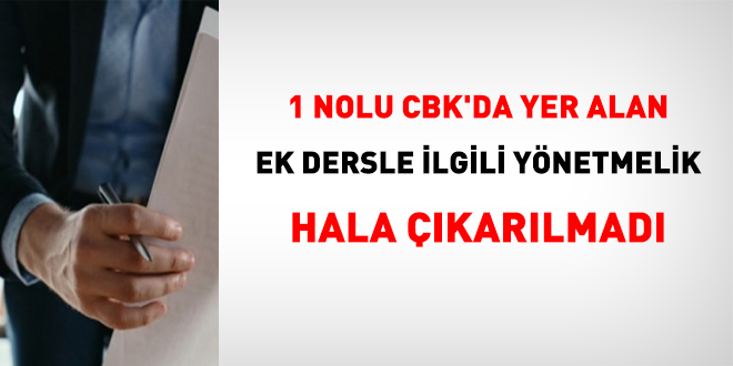 1 nolu CBK'da yer alan ek dersle ilgili ynetmelik hala karlmad