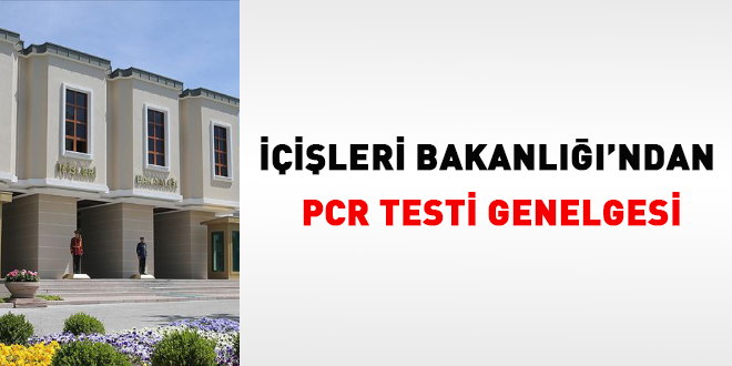 İçişleri Bakanlığı'ndan 81 ile PCR genelgesi